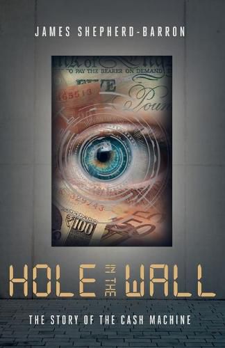 Hole in the Wall: The Story of the Cash Machine