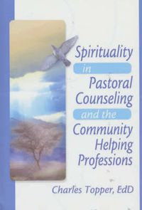 Cover image for Spirituality in Pastoral Counseling and the Community Helping Professions