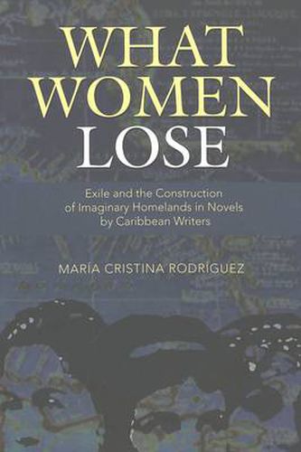 What Women Lose: Exile and the Construction of Imaginary Homelands in Novels by Caribbean Writers