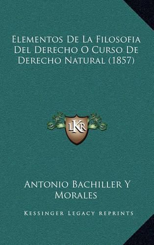 Cover image for Elementos de La Filosofia del Derecho O Curso de Derecho Natural (1857)