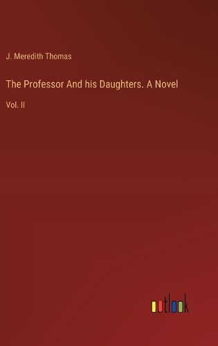The Professor And his Daughters. A Novel