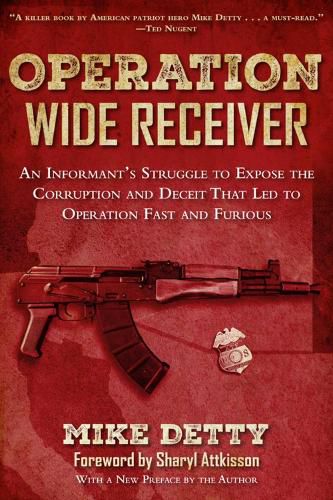 Cover image for Operation Wide Receiver: An Informant?s Struggle to Expose the Corruption and Deceit That Led to Operation Fast and Furious