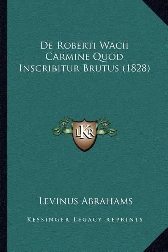 Cover image for de Roberti Wacii Carmine Quod Inscribitur Brutus (1828)