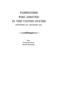 Cover image for Passengers Who Arrived in the United States, September 1821-December 1823. From Transcripts by the State Department