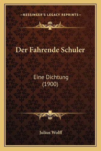 Der Fahrende Schuler: Eine Dichtung (1900)