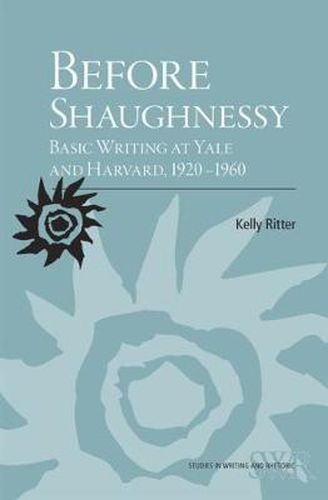 Cover image for Before Shaughnessy: Basic Writing at Yale and Harvard, 1920-1960