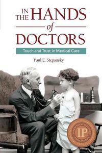 Cover image for In the Hands of Doctors: Touch and Trust in Medical Care