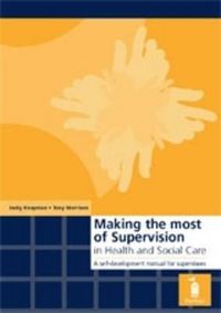 Cover image for Making the Most of Supervision in Health and Social Care: A Self-development Manual for Supervisees