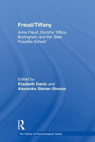 Freud/Tiffany: Anna Freud, Dorothy Tiffany Burlingham and the 'Best Possible School' 1920s Vienna and beyond: An illustrated book of memoir and history