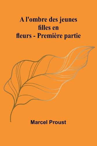 Cover image for A l'ombre des jeunes filles en fleurs - Premiere partie
