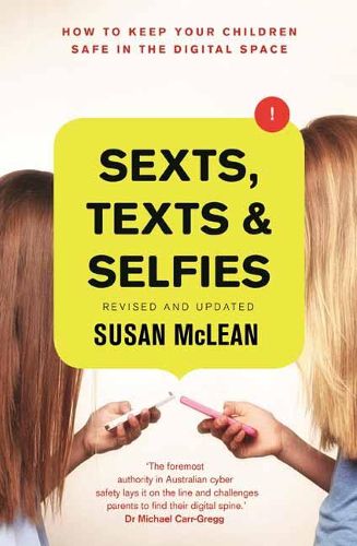 Cover image for Sexts, Texts and Selfies: How to Keep Your Children Safe in the Digital Space