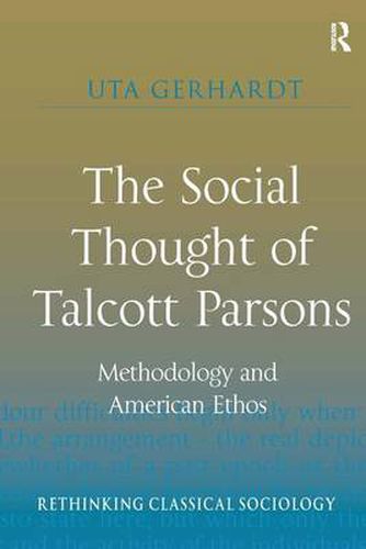 Cover image for The Social Thought of Talcott Parsons: Methodology and American Ethos
