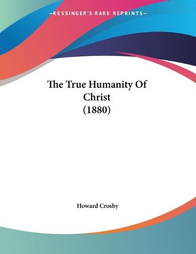 Cover image for The True Humanity of Christ (1880)