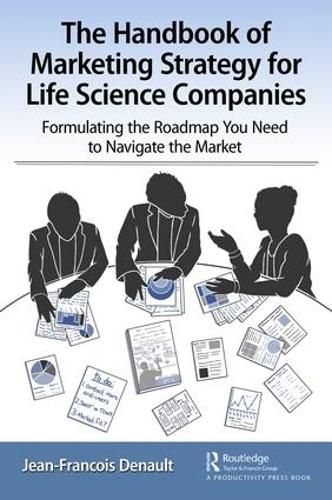 Cover image for The Handbook of Marketing Strategy for Life Sciences Companies: Formulating the Roadmap You Need to Navigate the Market