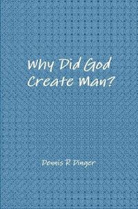 Cover image for Why Did God Create Man?