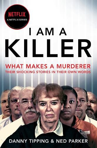 I Am A Killer: What makes a murderer, their shocking stories in their own words