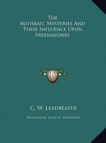 Cover image for The Mithraic Mysteries and Their Influence Upon Freemasonry