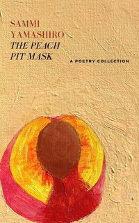 Cover image for The Peach Pit Mask: A Poetry Collection