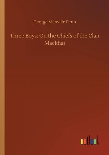 Cover image for Three Boys: Or, the Chiefs of the Clan Mackhai