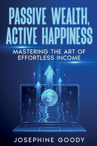 Cover image for Passive Wealth, Active Happiness