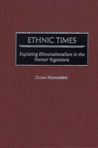Cover image for Ethnic Times: Exploring Ethnonationalism in the Former Yugoslavia