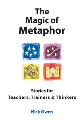 Cover image for The Magic of Metaphor: Stories for Teachers, Trainers and Thinkers