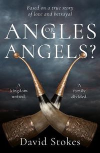 Cover image for Angles or Angels?: To unite a kingdom, a family will be divided forever