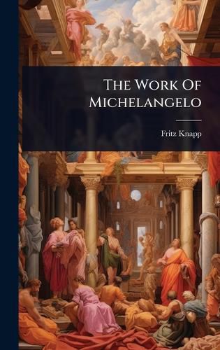 Cover image for The Work Of Michelangelo
