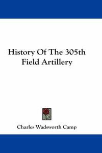 Cover image for History of the 305th Field Artillery