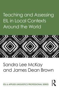 Cover image for Teaching and Assessing EIL in Local Contexts Around the World