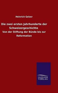 Cover image for Die zwei ersten Jahrhunderte der Schweizergeschichte