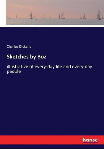 Cover image for Sketches by Boz: illustrative of every-day life and every-day people