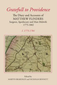 Cover image for "Gratefull to Providence': The Diary and Accounts of Matthew Flinders, Surgeon, Apothecary and Man-Midwife, 1775-1802: Volume I: 1775-1784