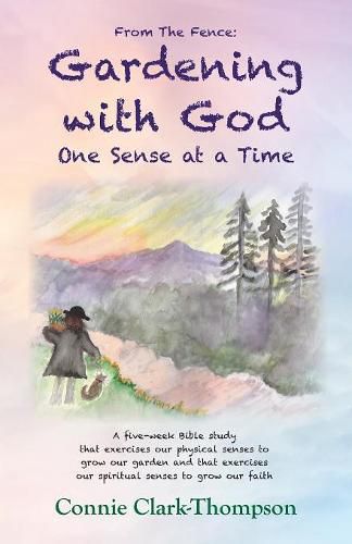 Cover image for From the Fence: Gardening with God: One sense at a Time