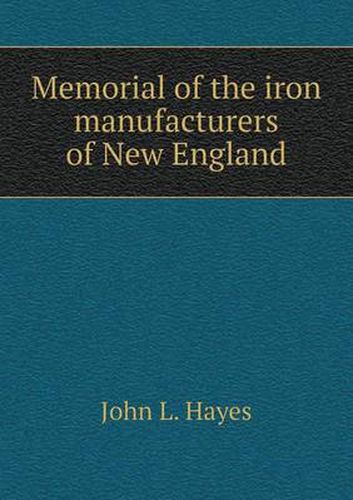 Memorial of the iron manufacturers of New England