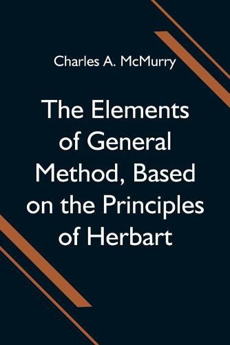 The Elements of General Method, Based on the Principles of Herbart