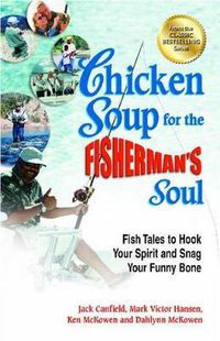 Cover image for Chicken Soup for the Fisherman's Soul: Fish Tales to Hook Your Spirit and Snag Your Funny Bone