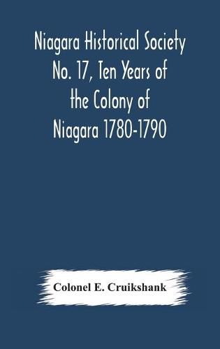 Niagara Historical Society No. 17, Ten Years of the Colony of Niagara 1780-1790