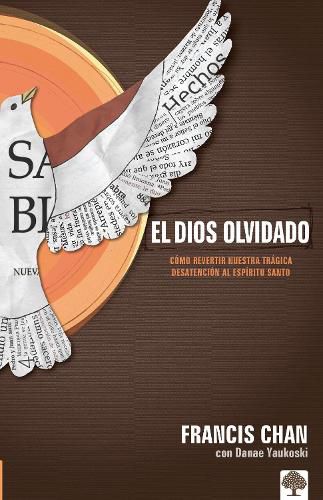 Cover image for El Dios Olvidado: Como Revertir Nuestra Tragica Desatencion Al Espiritu Santo