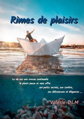 Cover image for Rimes de Plaisirs: La vie est une ivresse continuelle, le plaisir passe et vous offre ses petits secrets, son confort, ses delicatesses et elegances...