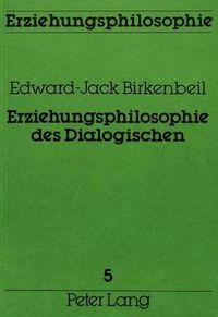 Cover image for Erziehungsphilosophie Des Dialogischen: Ein Beitrag Zur Grundlagendiskussion Im Bereiche Der Erziehungswissenschaft