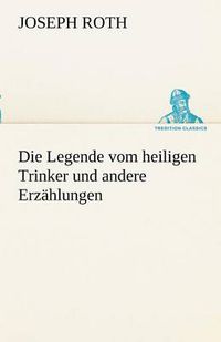 Cover image for Die Legende Vom Heiligen Trinker Und Andere Erzahlungen