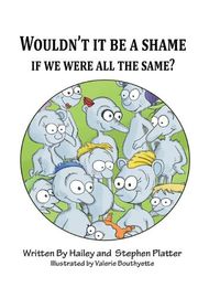 Cover image for Wouldn't it Be a Shame if We were all the Same?