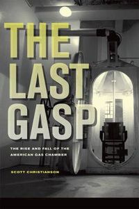 Cover image for The Last Gasp: The Rise and Fall of the American Gas Chamber