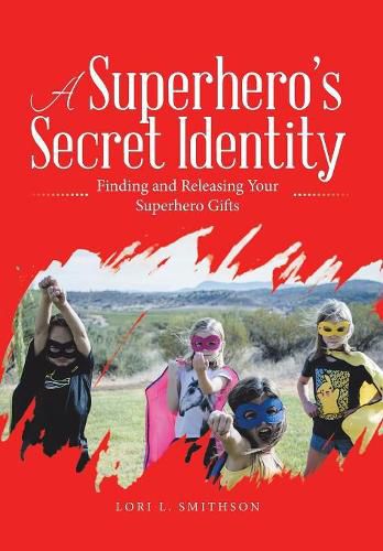 Cover image for A Superhero'S Secret Identity: Finding and Releasing Your Superhero Gifts