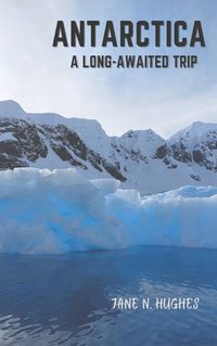 Cover image for Antarctica a Long-Awaited Trip