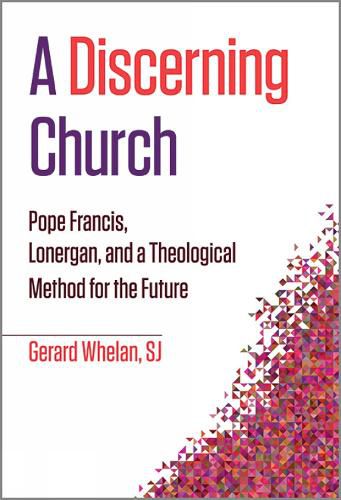 Cover image for A Discerning Church: Pope Francis, Lonergan, and a Theological Method for the Future