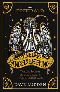Cover image for Doctor Who: Twelve Angels Weeping: Twelve stories of the villains from Doctor Who