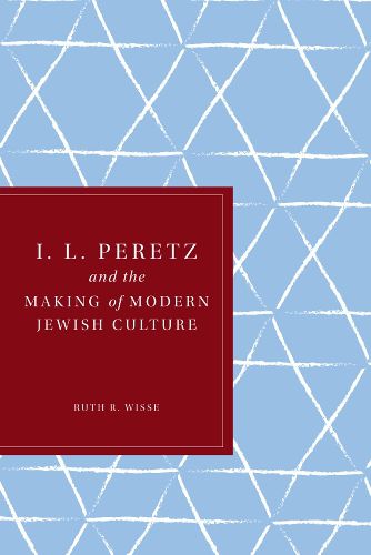 Cover image for I. L. Peretz and the Making of Modern Jewish Culture