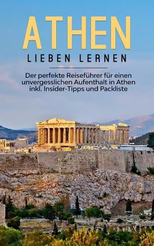 Cover image for Athen lieben lernen: Der perfekte Reisefuhrer fur einen unvergesslichen Aufenthalt in Athen inkl. Insider-Tipps und Packliste